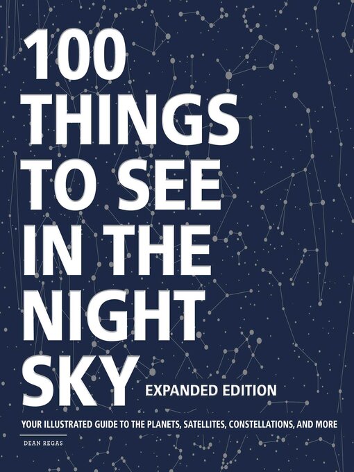Title details for 100 Things to See in the Night Sky, Expanded Edition by Dean Regas - Wait list